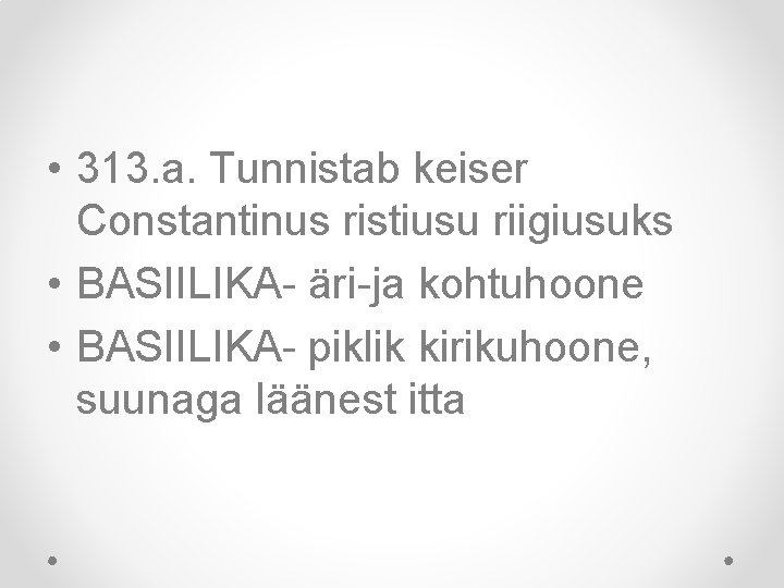  • 313. a. Tunnistab keiser Constantinus ristiusu riigiusuks • BASIILIKA- äri-ja kohtuhoone •