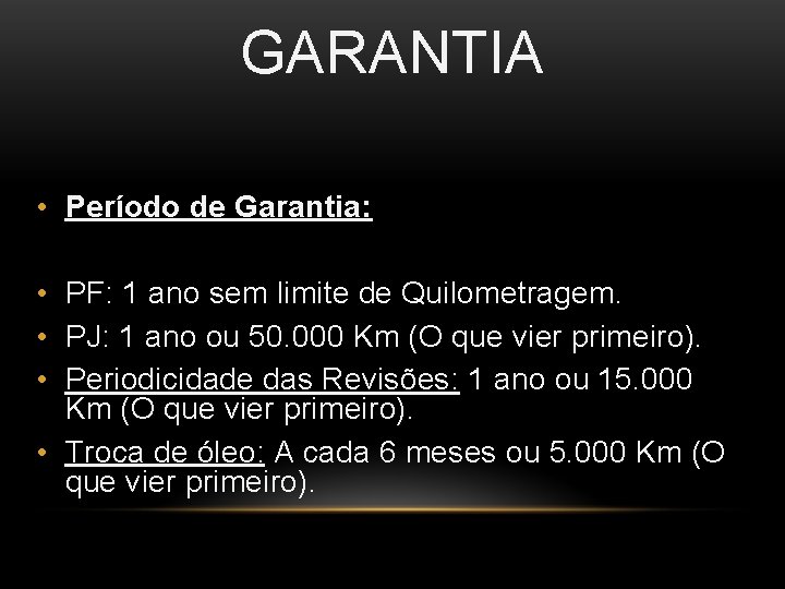 GARANTIA • Período de Garantia: • PF: 1 ano sem limite de Quilometragem. •