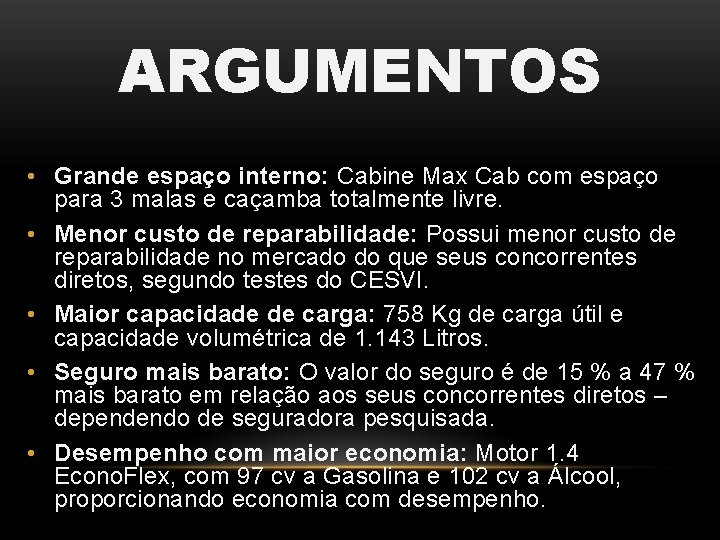 ARGUMENTOS • Grande espaço interno: Cabine Max Cab com espaço para 3 malas e