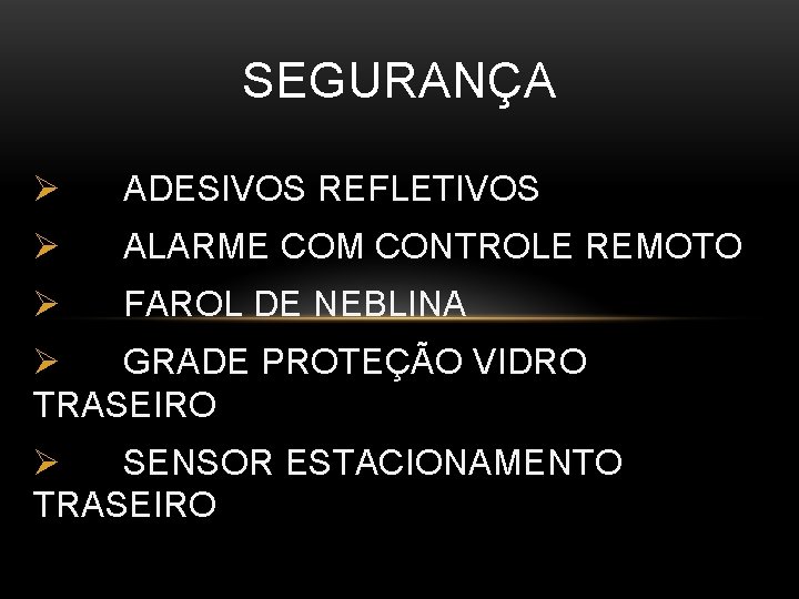 SEGURANÇA Ø ADESIVOS REFLETIVOS Ø ALARME COM CONTROLE REMOTO Ø FAROL DE NEBLINA Ø