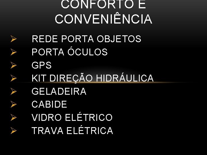 CONFORTO E CONVENIÊNCIA Ø Ø Ø Ø REDE PORTA OBJETOS PORTA ÓCULOS GPS KIT