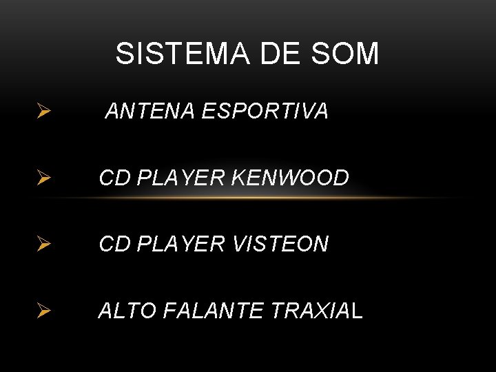 SISTEMA DE SOM Ø ANTENA ESPORTIVA Ø CD PLAYER KENWOOD Ø CD PLAYER VISTEON