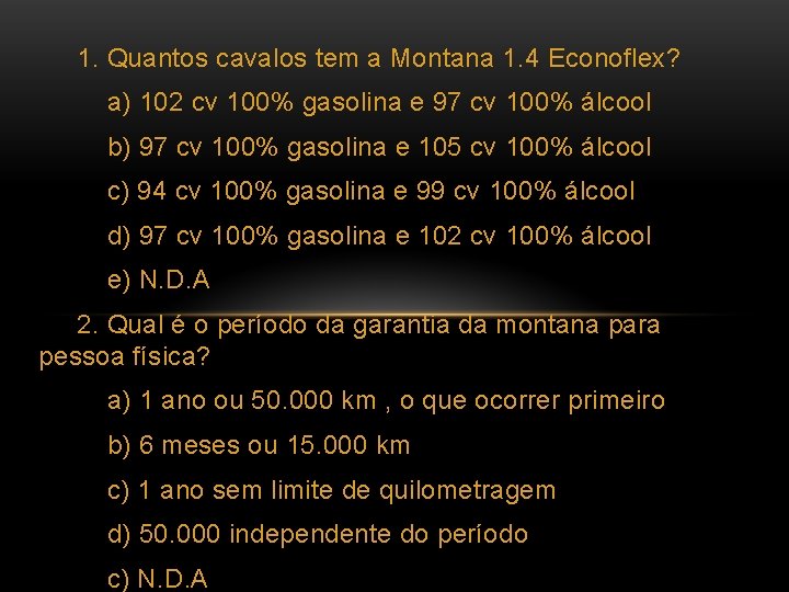 1. Quantos cavalos tem a Montana 1. 4 Econoflex? a) 102 cv 100% gasolina