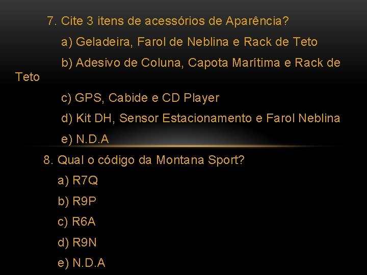 7. Cite 3 itens de acessórios de Aparência? a) Geladeira, Farol de Neblina e