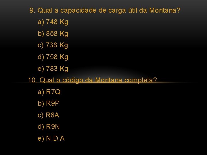 9. Qual a capacidade de carga útil da Montana? a) 748 Kg b) 858