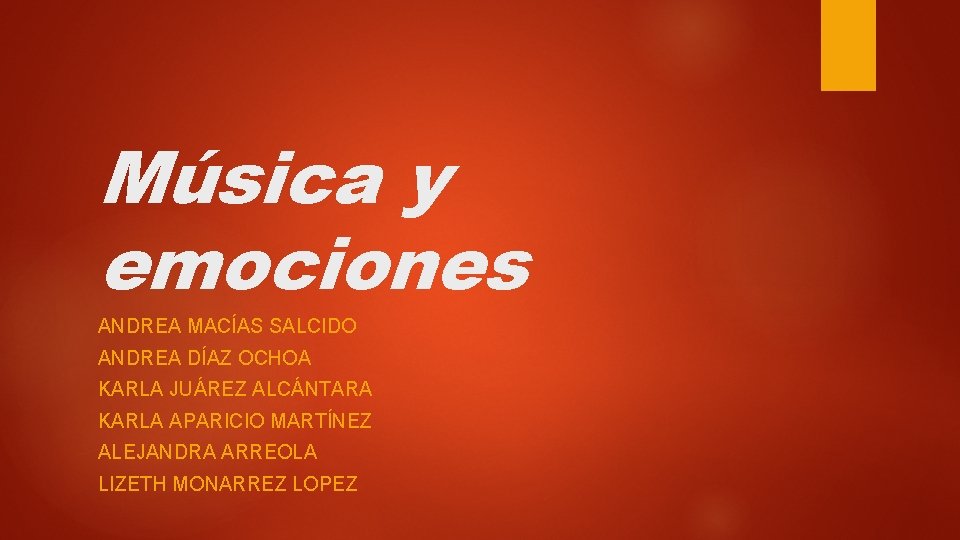 Música y emociones ANDREA MACÍAS SALCIDO ANDREA DÍAZ OCHOA KARLA JUÁREZ ALCÁNTARA KARLA APARICIO