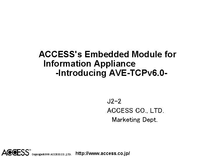 ACCESS's Embedded Module for Information Appliance -Introducing AVE-TCPv 6. 0 J 2 -2 ACCESS