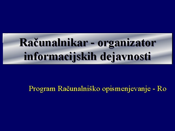 Računalnikar - organizator informacijskih dejavnosti Program Računalniško opismenjevanje - Ro 