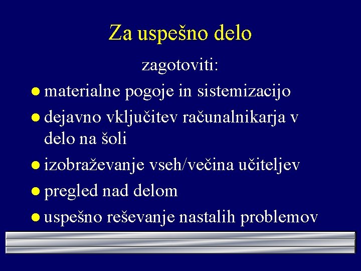 Za uspešno delo zagotoviti: l materialne pogoje in sistemizacijo l dejavno vključitev računalnikarja v