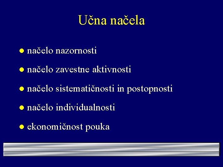 Učna načela l načelo nazornosti l načelo zavestne aktivnosti l načelo sistematičnosti in postopnosti