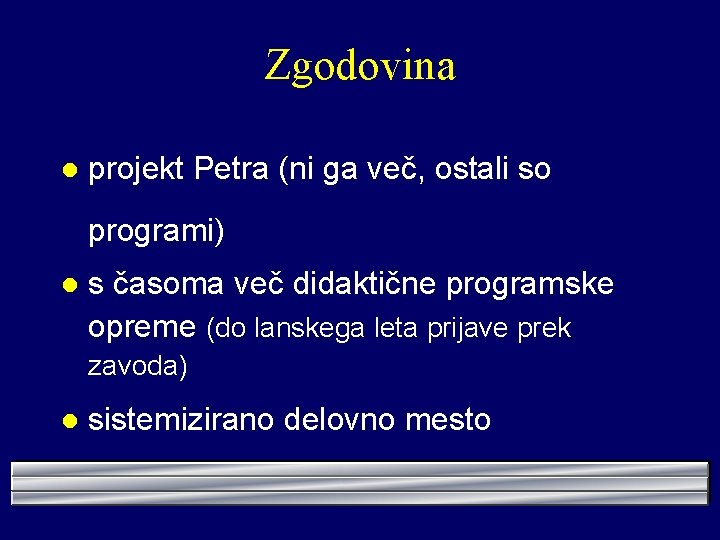 Zgodovina l projekt Petra (ni ga več, ostali so programi) l s časoma več