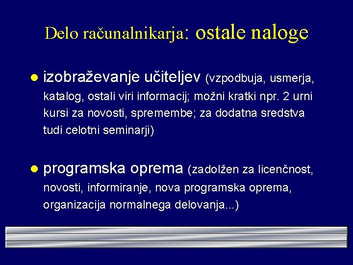 Delo računalnikarja: l ostale naloge izobraževanje učiteljev (vzpodbuja, usmerja, katalog, ostali viri informacij; možni