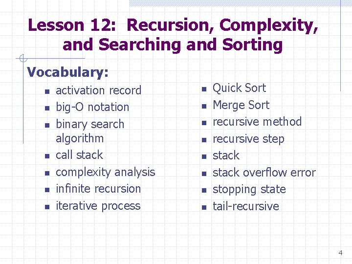 Lesson 12: Recursion, Complexity, and Searching and Sorting Vocabulary: n n n n activation Lesson 12: Recursion, Complexity, and Searching and Sorting Vocabulary: n n n n activation
