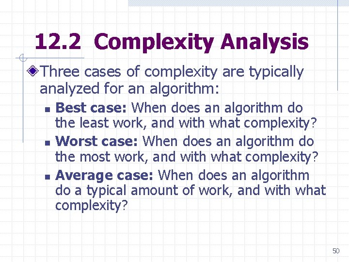12. 2 Complexity Analysis Three cases of complexity are typically analyzed for an algorithm: 12. 2 Complexity Analysis Three cases of complexity are typically analyzed for an algorithm: