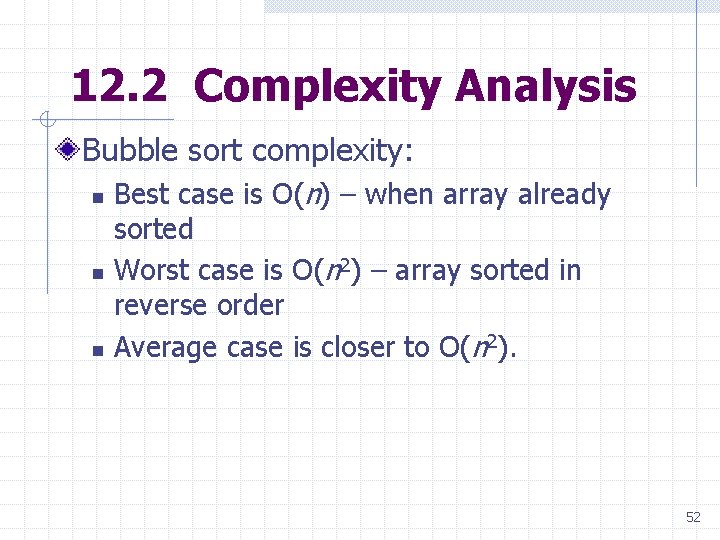 12. 2 Complexity Analysis Bubble sort complexity: n Best case is O(n) – when 12. 2 Complexity Analysis Bubble sort complexity: n Best case is O(n) – when