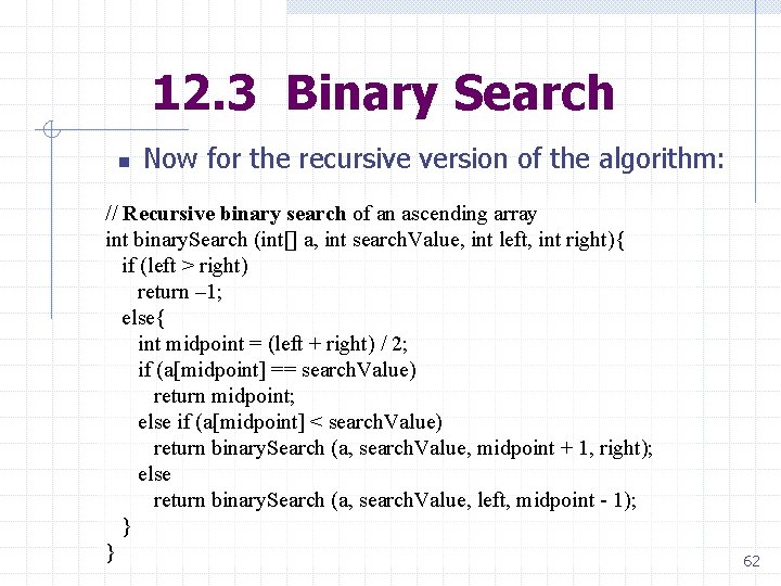 12. 3 Binary Search n Now for the recursive version of the algorithm: // 12. 3 Binary Search n Now for the recursive version of the algorithm: //