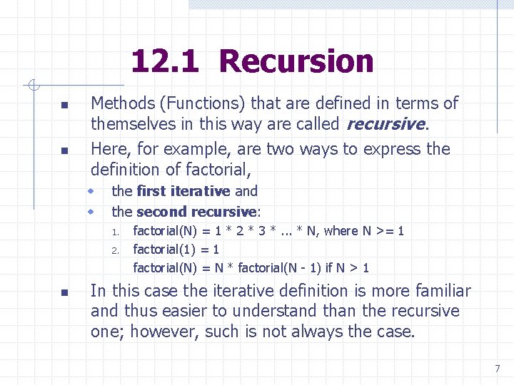 12. 1 Recursion n n Methods (Functions) that are defined in terms of themselves 12. 1 Recursion n n Methods (Functions) that are defined in terms of themselves