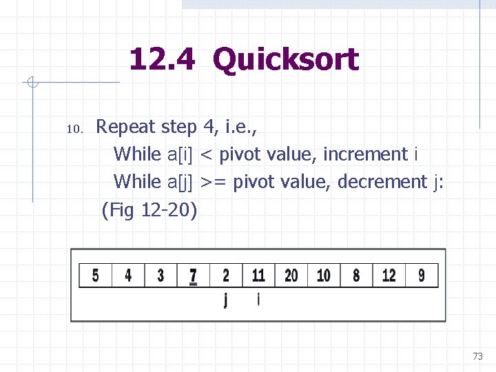 12. 4 Quicksort 10. Repeat step 4, i. e. , While a[i] < pivot