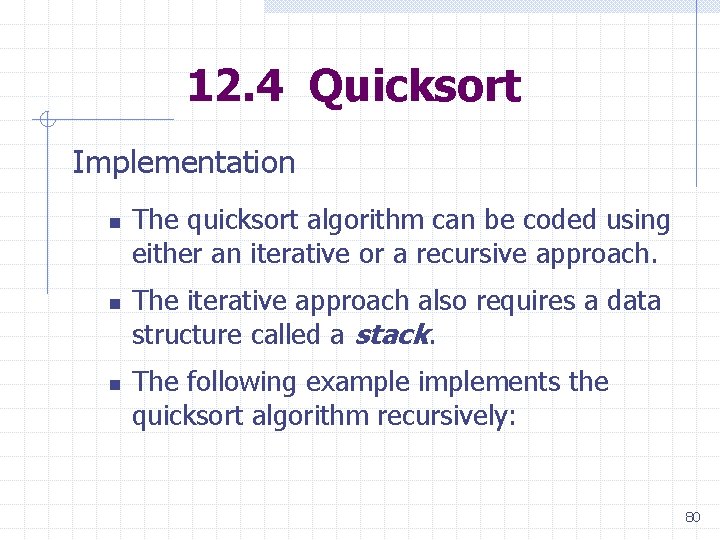 12. 4 Quicksort Implementation n The quicksort algorithm can be coded using either an 12. 4 Quicksort Implementation n The quicksort algorithm can be coded using either an