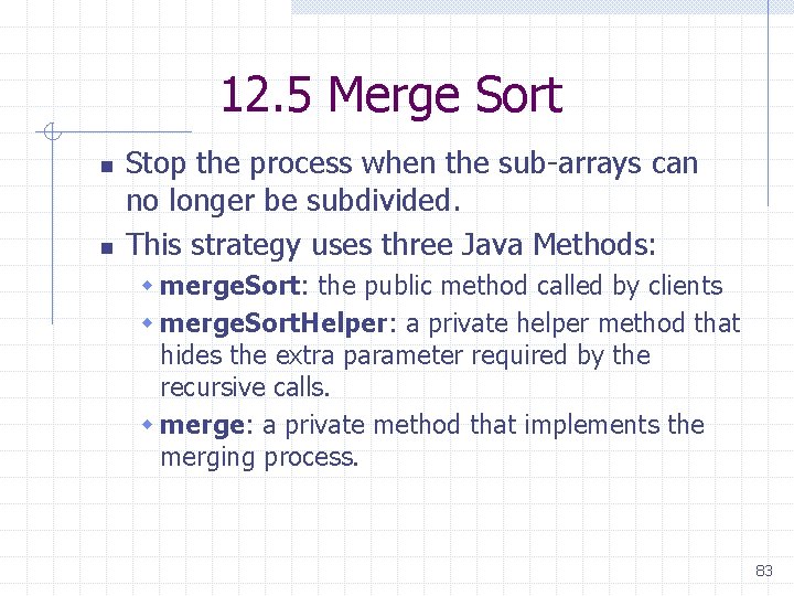12. 5 Merge Sort n n Stop the process when the sub-arrays can no 12. 5 Merge Sort n n Stop the process when the sub-arrays can no