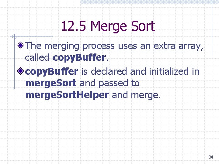 12. 5 Merge Sort The merging process uses an extra array, called copy. Buffer 12. 5 Merge Sort The merging process uses an extra array, called copy. Buffer