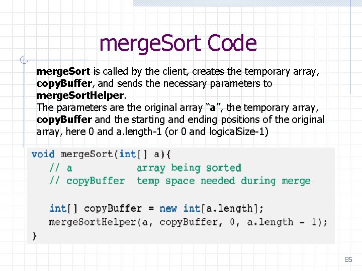 merge. Sort Code merge. Sort is called by the client, creates the temporary array, merge. Sort Code merge. Sort is called by the client, creates the temporary array,