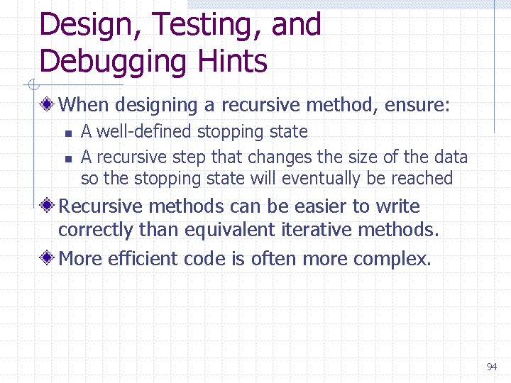 Design, Testing, and Debugging Hints When designing a recursive method, ensure: n n A Design, Testing, and Debugging Hints When designing a recursive method, ensure: n n A