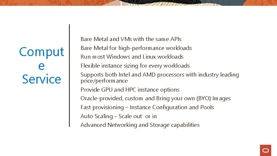 Comput e Service Bare Metal and VMs with the same APIs Bare Metal for