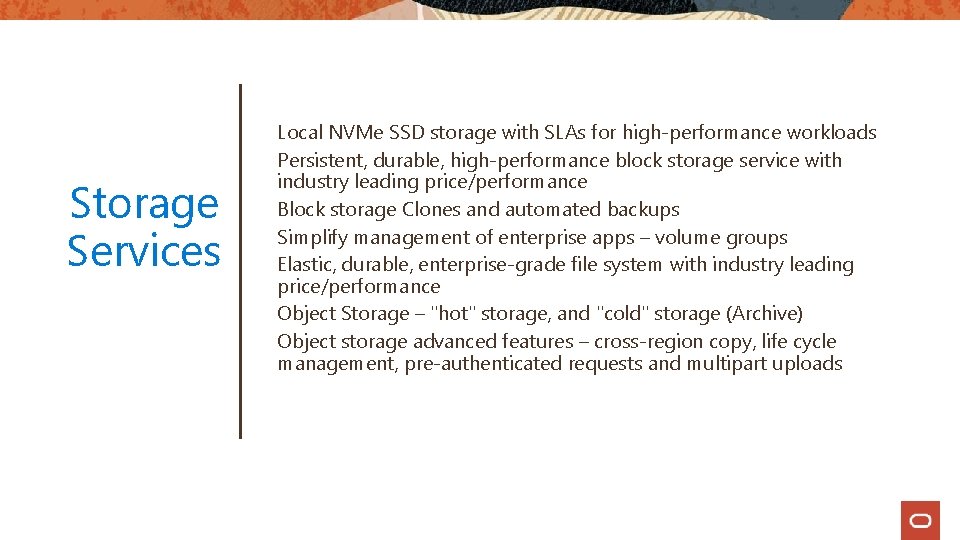 Storage Services Local NVMe SSD storage with SLAs for high-performance workloads Persistent, durable, high-performance