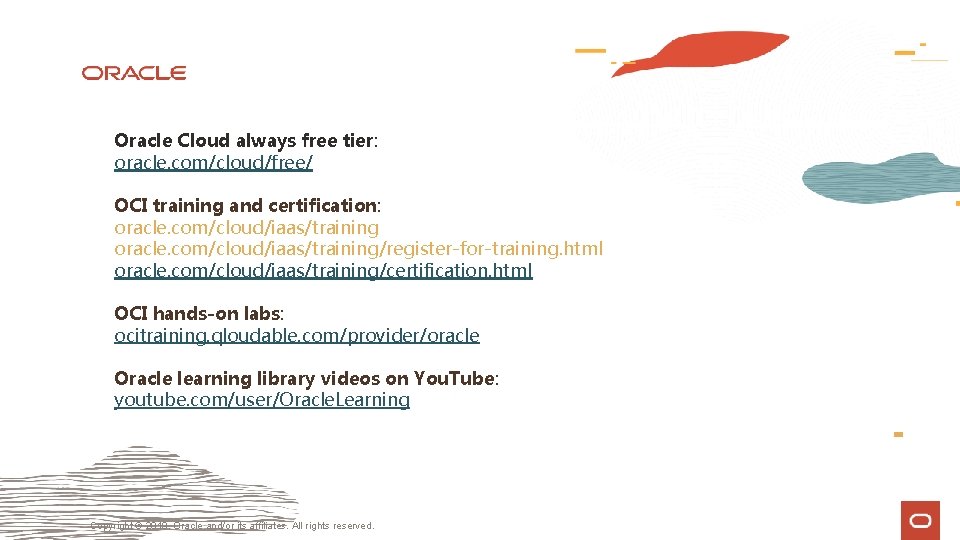 Oracle Cloud always free tier: oracle. com/cloud/free/ OCI training and certification: oracle. com/cloud/iaas/training/register-for-training. html