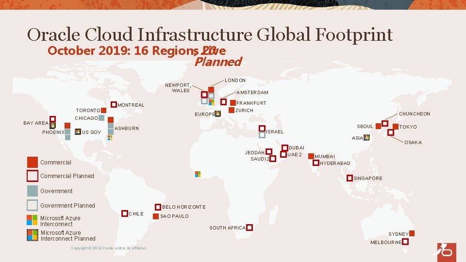 Oracle Cloud Infrastructure Global Footprint October 2019: 16 Regions, 20 Live Planned LONDON NEWPORT,