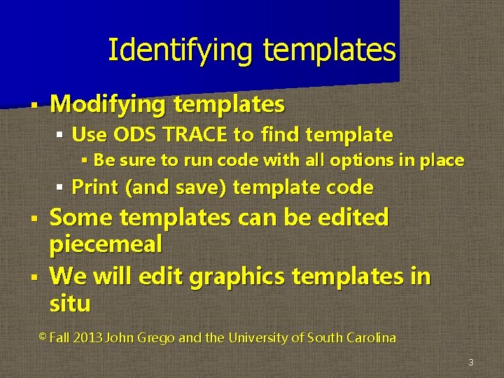 Identifying templates § Modifying templates § Use ODS TRACE to find template § Be