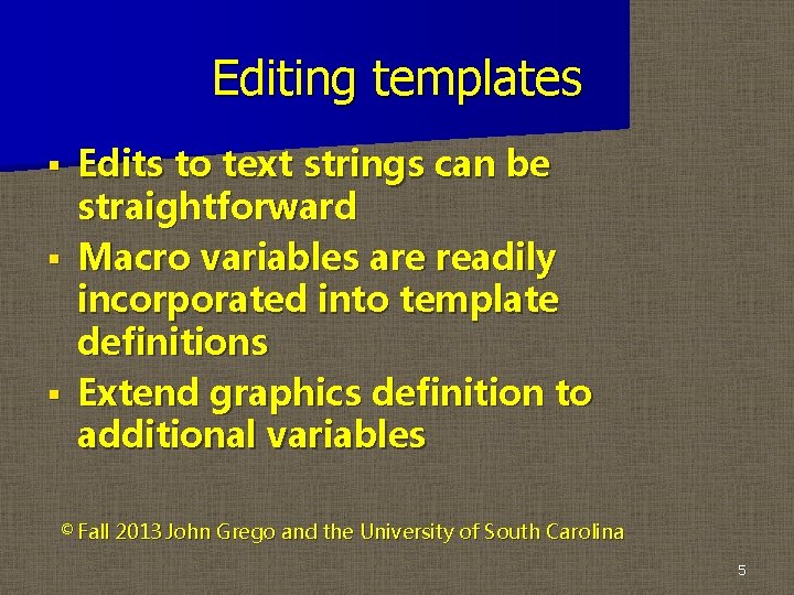 Editing templates Edits to text strings can be straightforward § Macro variables are readily