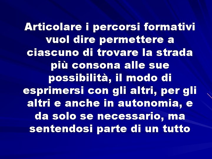 Articolare i percorsi formativi vuol dire permettere a ciascuno di trovare la strada più