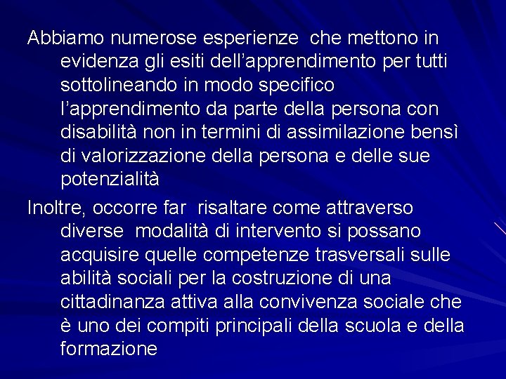 Abbiamo numerose esperienze che mettono in evidenza gli esiti dell’apprendimento per tutti sottolineando in