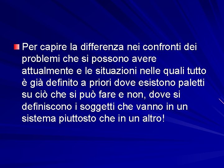 Per capire la differenza nei confronti dei problemi che si possono avere attualmente e