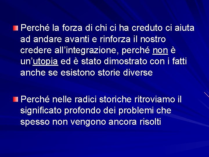 Perché la forza di chi ci ha creduto ci aiuta ad andare avanti e