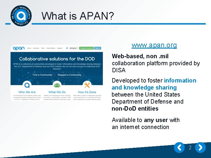 What is APAN? www. apan. org Web-based, non. mil collaboration platform provided by DISA