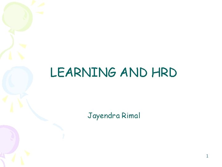 LEARNING AND HRD Jayendra Rimal 1 