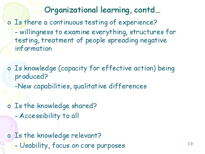 Organizational learning, contd… o Is there a continuous testing of experience? - willingness to