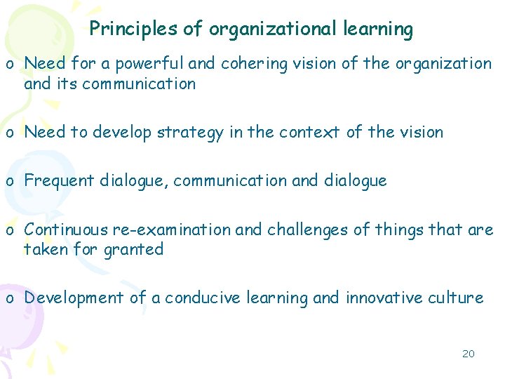 Principles of organizational learning o Need for a powerful and cohering vision of the