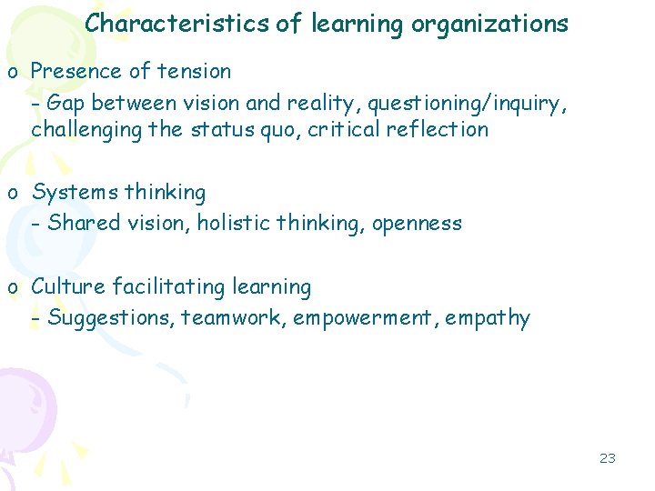 Characteristics of learning organizations o Presence of tension - Gap between vision and reality,