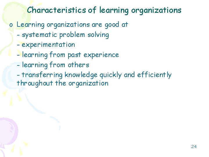 Characteristics of learning organizations o Learning organizations are good at - systematic problem solving