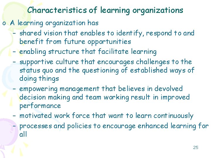 Characteristics of learning organizations o A learning organization has – shared vision that enables