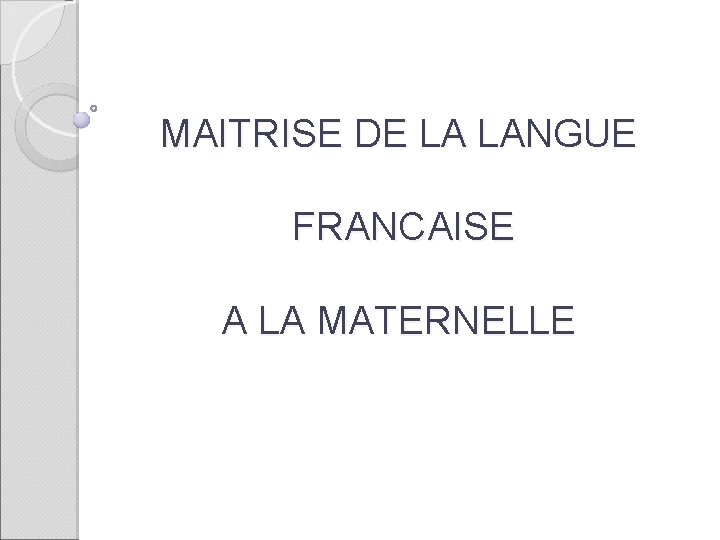 MAITRISE DE LA LANGUE FRANCAISE A LA MATERNELLE 