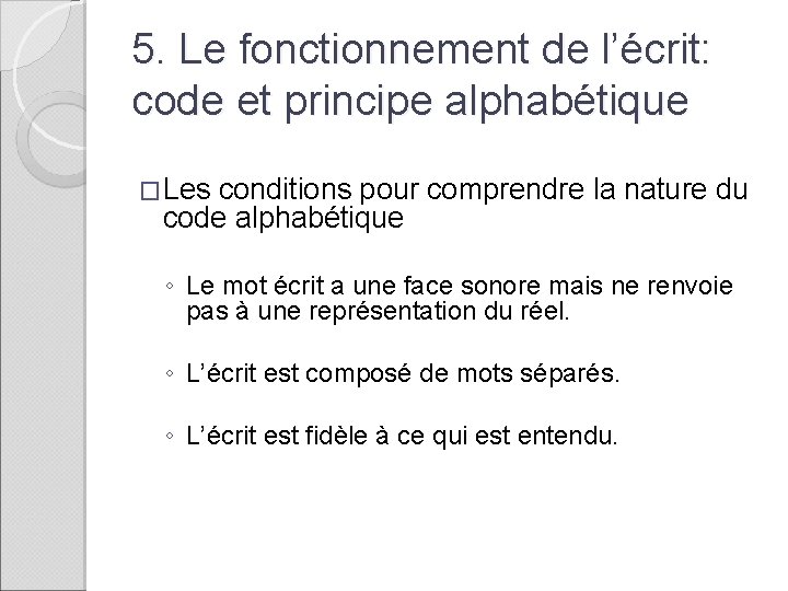 5. Le fonctionnement de l’écrit: code et principe alphabétique �Les conditions pour comprendre la
