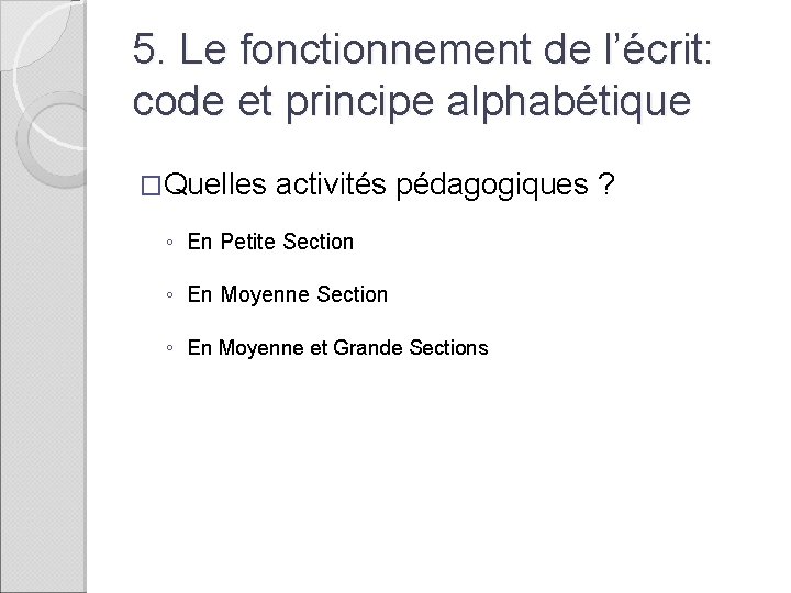 5. Le fonctionnement de l’écrit: code et principe alphabétique �Quelles activités pédagogiques ? ◦