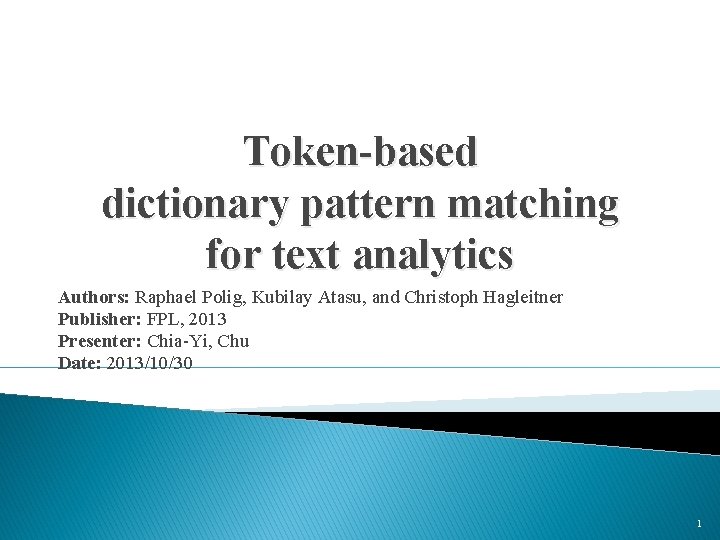 Token-based dictionary pattern matching for text analytics Authors: Raphael Polig, Kubilay Atasu, and Christoph