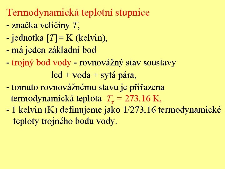 Termodynamická teplotní stupnice - značka veličiny T, - jednotka [T]= K (kelvin), - má
