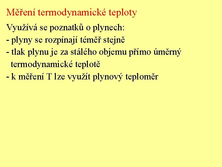 Měření termodynamické teploty Využívá se poznatků o plynech: - plyny se rozpínají téměř stejně